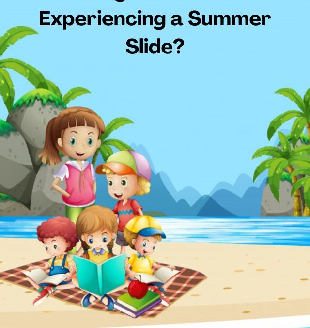 Is your Child Experiencing a Summer Slide?